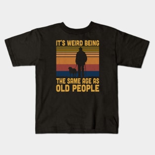 It's Weird Being The Same Age As Old People Retro Vintage Kids T-Shirt